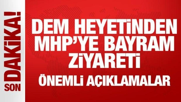 Son Dakika: DEM heyetinden MHP'ye bayram ziyareti