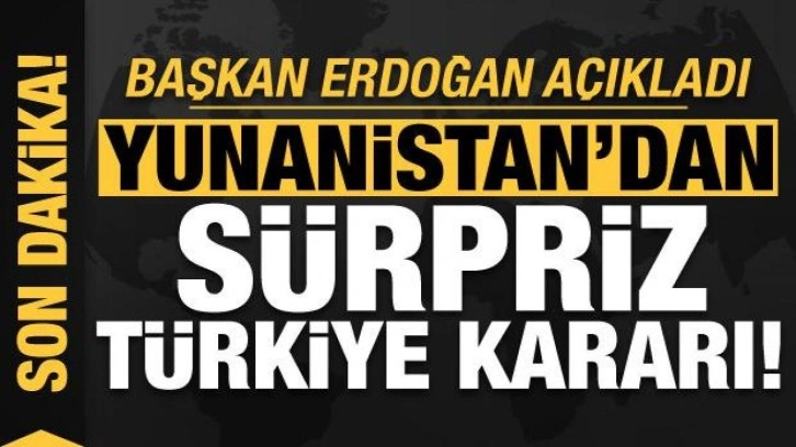 Son dakika... Erdoğan duyurdu: Yunanistan'dan s&uuml;rpriz T&uuml;rkiye kararı!