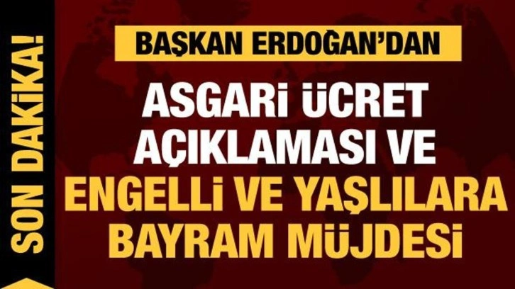 Son dakika: Erdoğan'dan asgari &uuml;cret a&ccedil;ıklaması ve engelli ve yaşlılara bayram m&uuml;jdesi