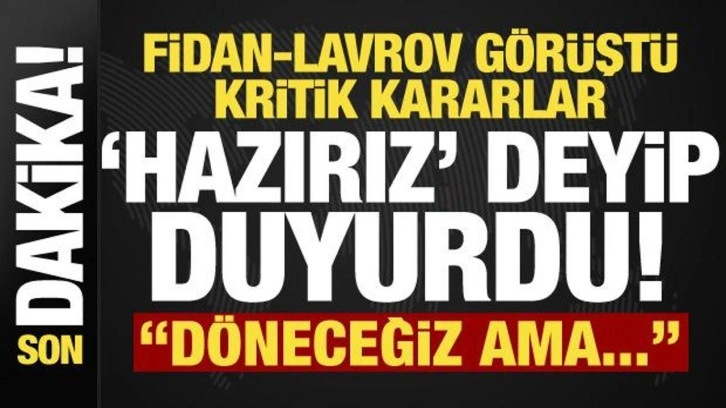 Son dakika: Fidan-Lavrov g&ouml;r&uuml;şmesi sonrası kritik kararlar! 'Hazırız' deyip duyurdu...