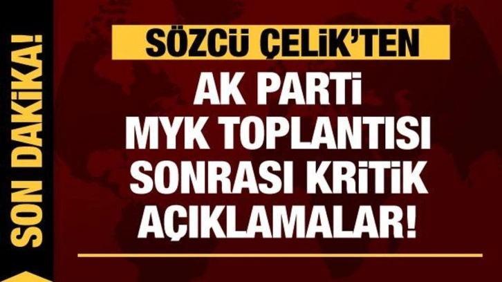 Son dakika haberi: AK Parti S&ouml;zc&uuml;s&uuml; &Ouml;mer &Ccedil;elik'ten MYK toplantısı kritik a&ccedil;ıklama!