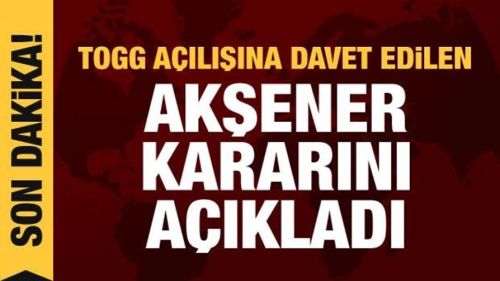 Son dakika haberi: Akşener, TOGG a&ccedil;ılışına katılacak ismi a&ccedil;ıkladı