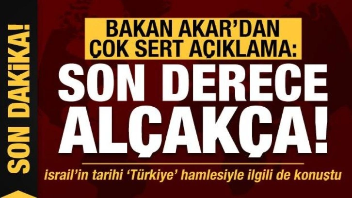 Son dakika haberi... Bakan Akar'dan &ccedil;ok sert a&ccedil;ıklama: Son derece al&ccedil;ak&ccedil;a!
