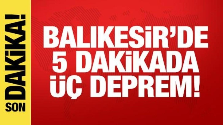 Son dakika haberi: Balıkesir'de 5 dakikada üç deprem