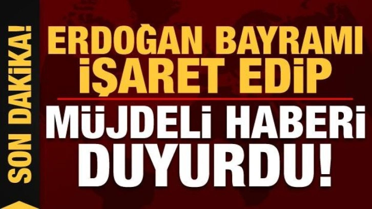 Son dakika haberi: Başkan Erdoğan, bayramı tarih g&ouml;sterip m&uuml;jdeli haberi duyurdu!
