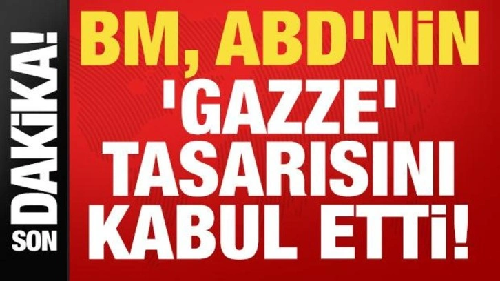 Son dakika haberi: BM ABD'nin 'Gazze' tasarısını kabul etti!