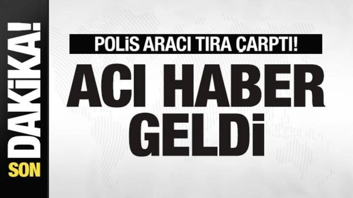 Son dakika haberi: Polis aracı tıra çarptı! Acı haber geldi!
