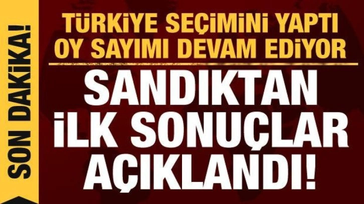 Son dakika haberi: Sandıklar a&ccedil;ıldı, işte ilk sonu&ccedil;lar!