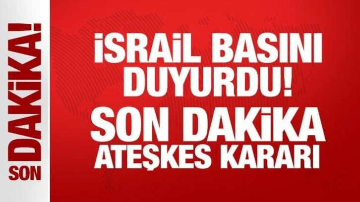 Son Dakika: İsrail ateşkesi kabul etti