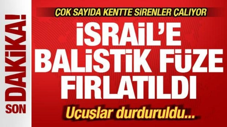 Son dakika: İsrail'e balistik fırlatıldı! Tel Aviv'de sirenler çalıyor! Uçuşlar durduruldu