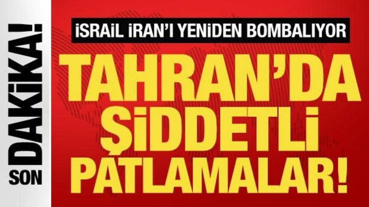 Son dakika: İsrail İran'ı yeniden bombalıyor: Tahran'da şiddetli patlamalar
