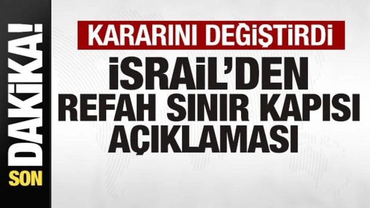 Son dakika: İsral'den Refah Sınır Kapısı açıklaması! Kararını değiştirdi