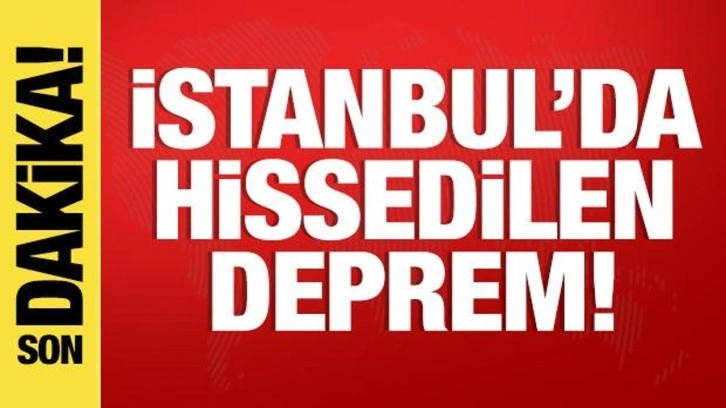 Son dakika: İstanbul'da hissedilen deprem!
