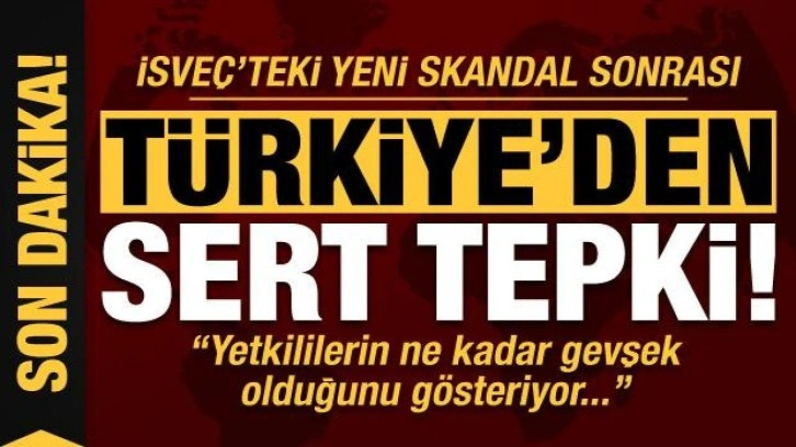 Son dakika: İsve&ccedil;'teki yeni skandal sonrası T&uuml;rkiye'den sert tepki: 'Belge' &ccedil;ıkı