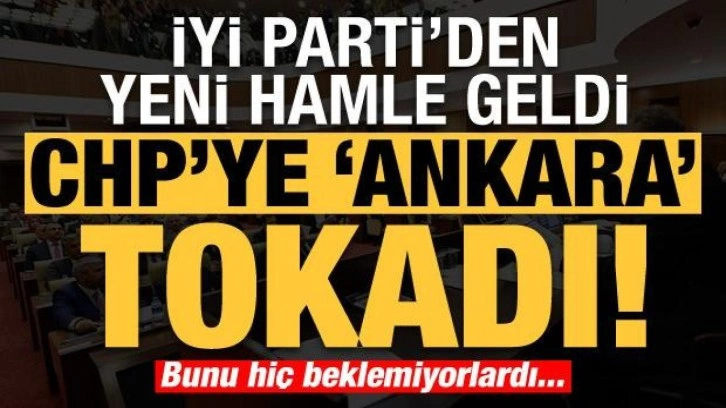 Son dakika: İYİ Parti'den yeni hamle geldi! CHP'ye Ankara tokadı, bunu hi&ccedil; beklemiyorlardı