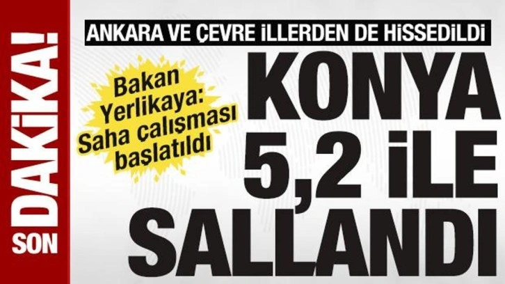 SON DAKİKA: Konya'da 5,2 büyüklüğünde deprem! Ankara ve çevre illerden de hissedildi