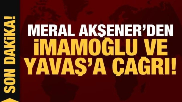 Son Dakika: Meral Akşener'den İmamoğlu ve Yavaş'a &ccedil;ağrı!