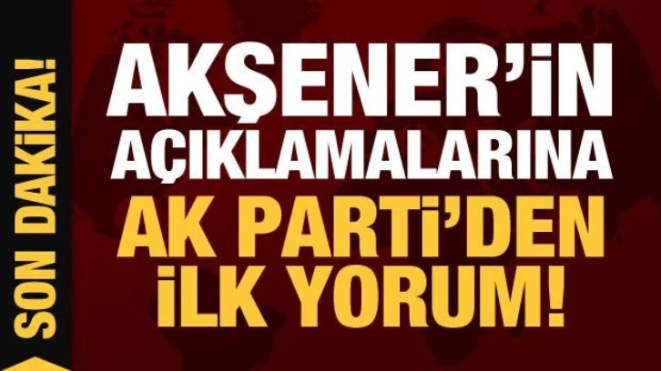 Son Dakika: Meral Akşener'in a&ccedil;ıklamasının ardından AK Parti'den ilk yorum!