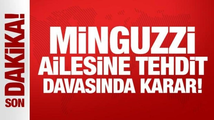 Son Dakika: Minguzzi ailesine tehdit davasında karar!