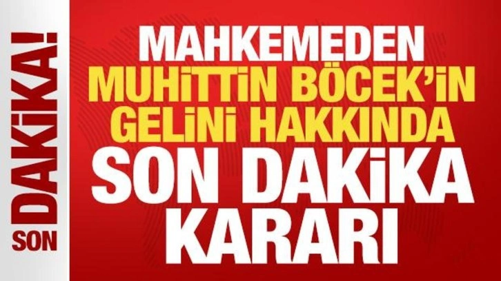 Son dakika: Muhittin Böcek'in gelini Zuhal Böcek hakkında karar verildi