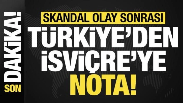 Son dakika: Skandal olay sonrası T&uuml;rkiye'den İsvi&ccedil;re'ye nota!