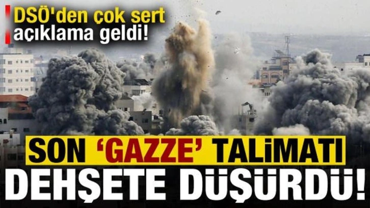 Son dakika: Son 'Gazze' talimatı dehşete d&uuml;ş&uuml;rd&uuml;, DS&Ouml;'den &ccedil;ok sert a&ccedil;ıklama geldi!