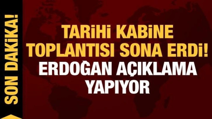 Son dakika: Tarihi kabine toplantısı sonrası Cumhurbaşkanı Erdoğan a&ccedil;ıklama yapıyor