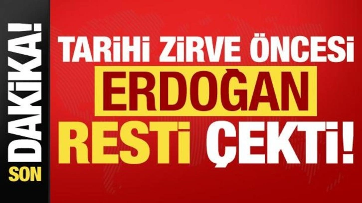 Son dakika: Tarihi zirve &ouml;ncesi Başkan Erdoğan resti &ccedil;ekti!
