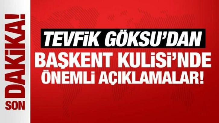 Son Dakika: Tevfik G&ouml;ksu, Başkent Kulisi'nde &ouml;nemli a&ccedil;ıklamalarda bulunuyor