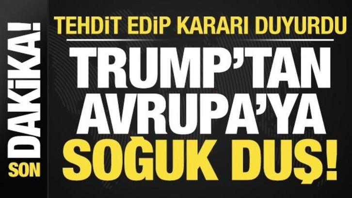 Son dakika: Trump'tan Avrupa'ya soğuk duş! Tehdit edip kararı duyurdu...