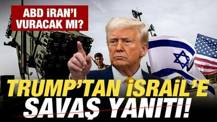 SON DAKİKA: TRUMP'TAN İSRAİL'E SAVAŞ YANITI! ABD İRAN'I VURACAK MI?