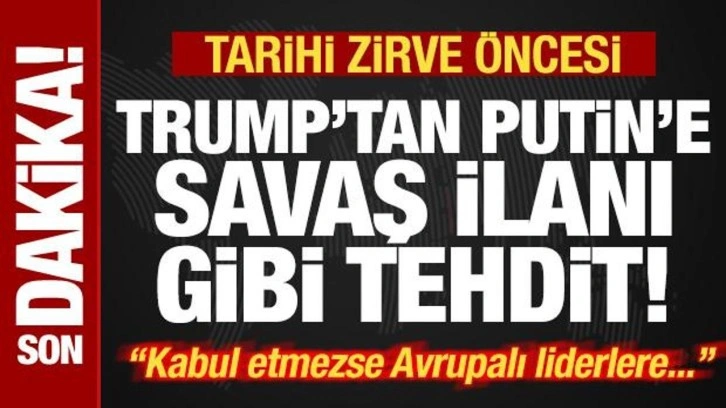 Son dakika: Trump'tan tarihi zirve öncesi Putin'e savaş ilanı gibi tehdit: Kabul etmezse..