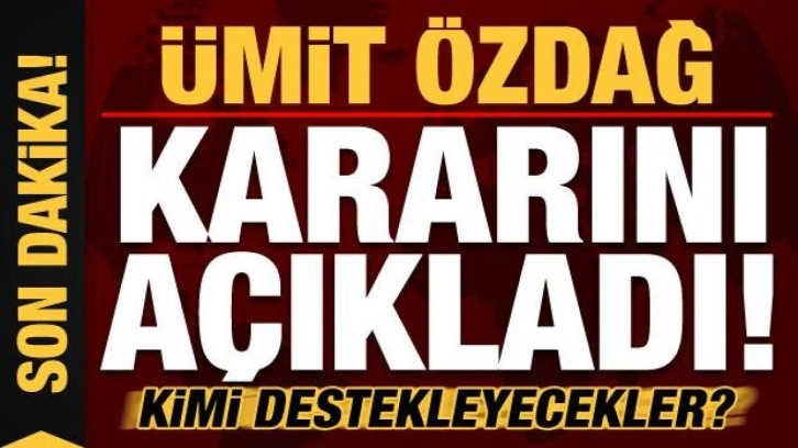 Son dakika: &Uuml;mit &Ouml;zdağ aldıkları kararı a&ccedil;ıkladı! Kimi destekleyecekler?
