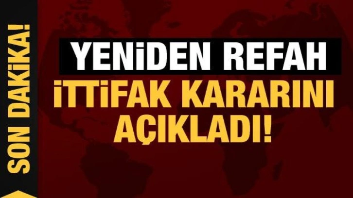 Son Dakika... Yeniden Refah Partisi ittifak kararını a&ccedil;ıkladı!