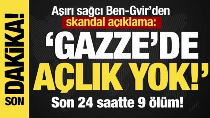 Son dakika...  Ben-Gvir, "Gazze'de açlık yok!" demişti...Son 24 saatte 9 ölüm!