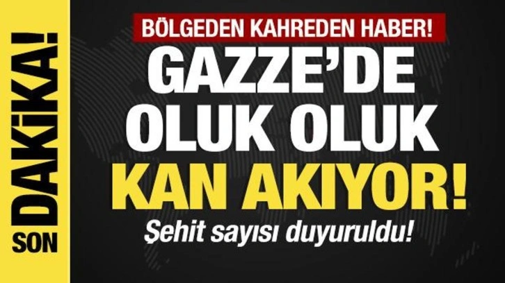 Son dakika... Gazze'de kan oluk oluk! Şehit sayısı duyuruldu!