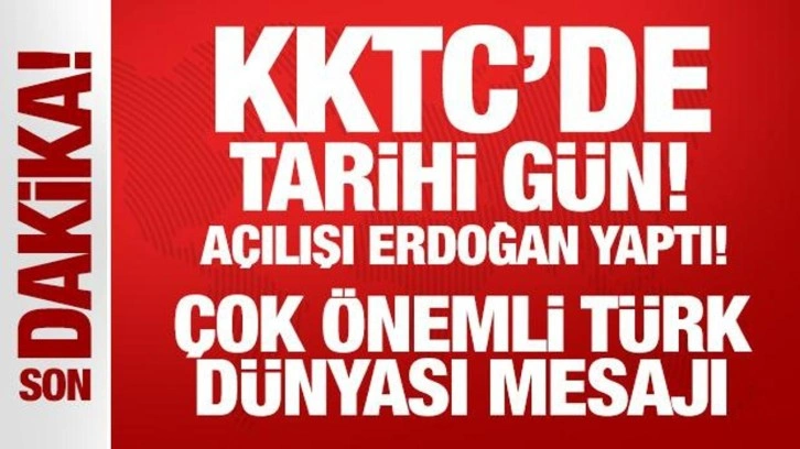 Son Dakika... KKTC'de tarihi gün: Açılışı Erdoğan yaptı! Çok önemli Türk dünyası mesajı