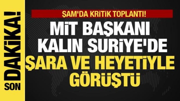 Son dakika... Şam'da kritik toplantı! Kalın, Suriye'de Şara ve heyetiyle görüştü