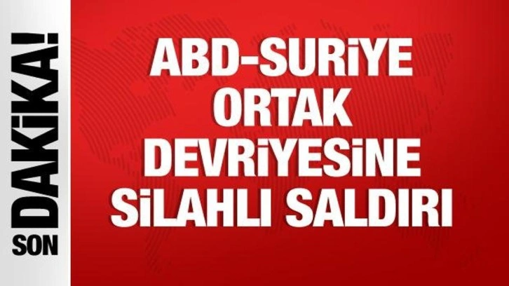 Son dakika... Suriye'de ABD ve Suriye ortak devriyesinde silahlı saldırı