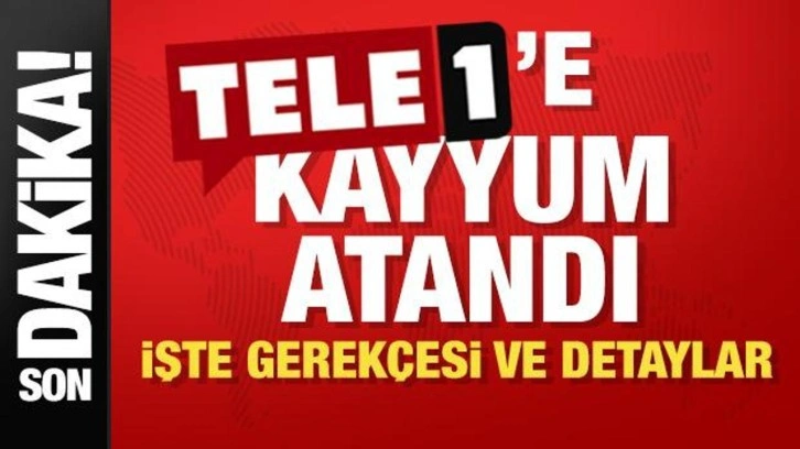 Son dakika... TELE 1’e kayyum atandı