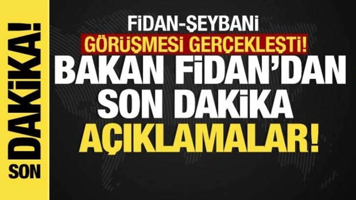 Son dakika...Fidan-Şeybani görüşmesi gerçekleşti... Son dakika açıklamalar!