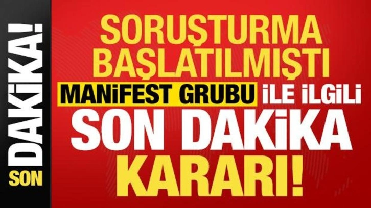 Soruşturma başlatılmıştı, Manifest grubu ile ilgili son dakika kararı!