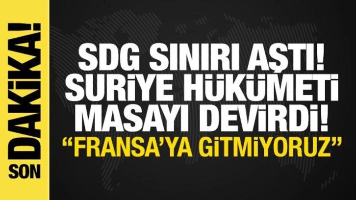 Suriye yönetimi masadan kalktı: SDG'ye rest! Fransa'daki toplantıya katılmama kararı