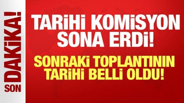 Tarihi komisyonun Meclis'teki ilk toplantısı sona erdi