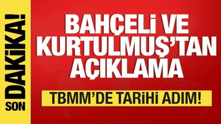 TBMM'de tarihi adım! Bahçeli ve Kurtulmuş'tan açıklama
