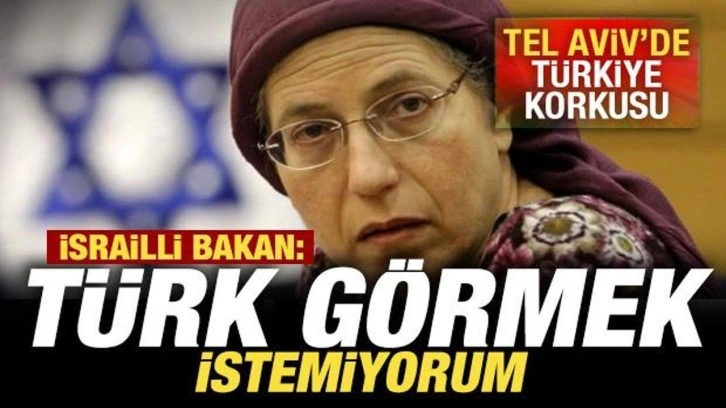 Tel Aviv'de Türkiye korkusu! İsrailli bakan: Türk görmek istemiyorum