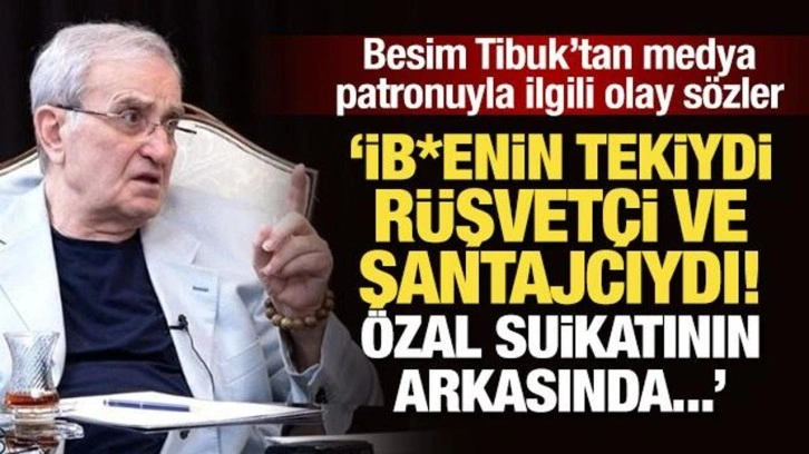 Tibuk'tan medya patronu ile ilgili olay sözler: İb*enin tekiydi, rüşvetçi ve şantajcıydı!