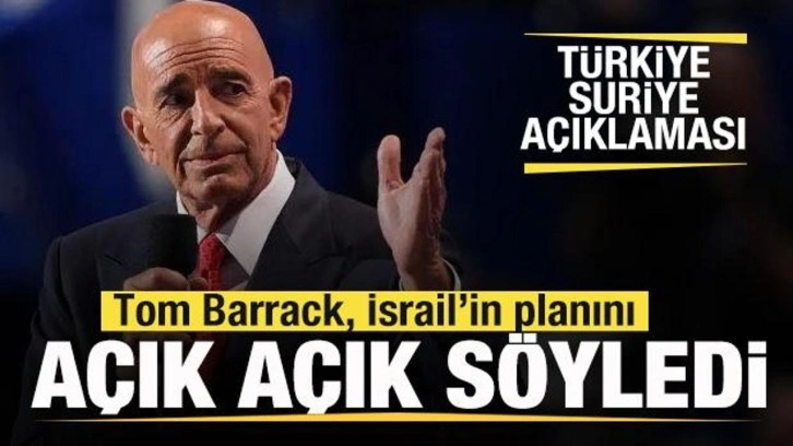 Tom Barrack'tan Türkiye-Suriye açıklaması! İsrail'in planını açık açık söyledi