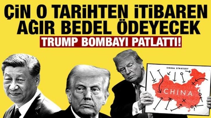 Trump bombayı patlattı: Çin o tarihten itibaren ağır bedel ödeyecek!