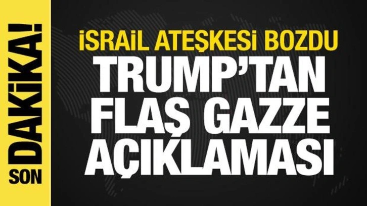 Trump'tan Gazze açıklaması: Ateşkes halen yürürlükte